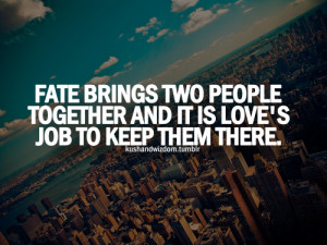 Fate brings two people together and it is love's job to keep them ...