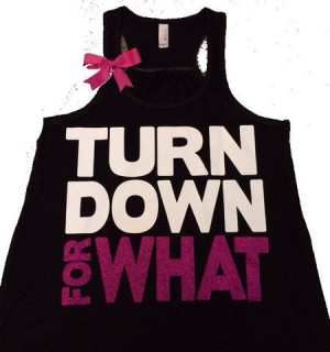 Turn Down For What- Ruffles with Love - Racerback Tank - Womens Fitnes