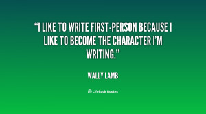 like to write first-person because I like to become the character I ...