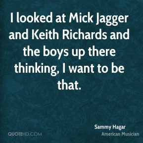 Sammy Hagar - I looked at Mick Jagger and Keith Richards and the boys ...