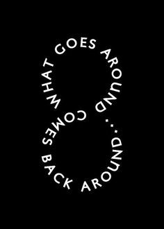 infinity symbol, karma, what goes around comes around More