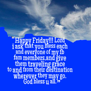 Quotes Picture: happy friday!!! lord i ask that you bless each and ...