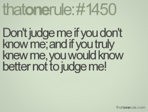 Dont Judge Me If U Dont Know Me Quotes ~ ThatOneRule.com - Search ...