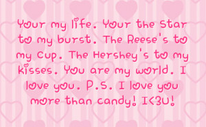 ... kisses you are my world i love you p s i love you more than candy i 3u