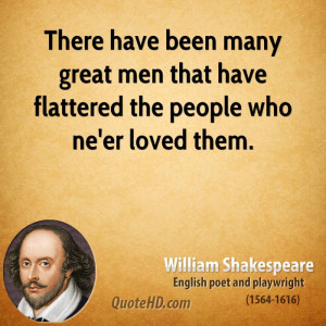 There have been many great men that have flattered the people who ne ...