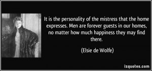 It is the personality of the mistress that the home expresses. Men are ...