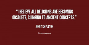 believe all religions are becoming obsolete, clinging to ancient ...