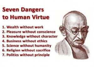 ... Business without ethics. Knowledge without character. ~Ghandi #quote