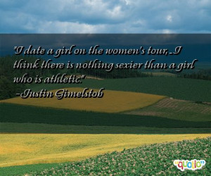 date a girl on the women's tour , ... I think there is nothing ...