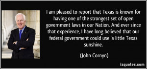 ... federal government could use 'a little Texas sunshine. - John Cornyn