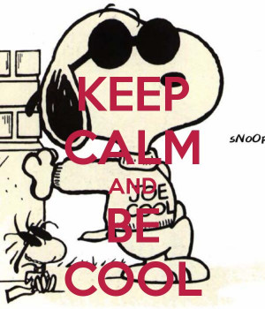 KEEP CALM AND BE COOL Cool Lik Snoopy, Keepcalm, Keep Calm Quotes Dogs ...