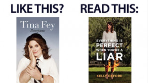 If you liked Bossypants by Tina Fey, you'll love...