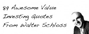 ... investing approach by simply going through each of Schloss’ quotes