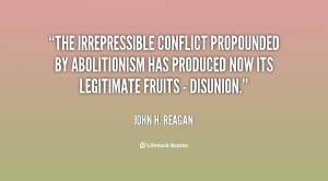 The irrepressible conflict propounded by abolitionism has produced now ...
