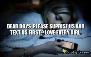 Dear Boys, Please Suprise Us And Text Us First? Love Every Girl.