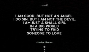 ... girl in a big world trying to find someone to love - Marilyn Monroe
