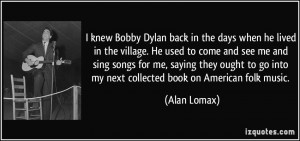 The Used Quotes From Songs I knew bobby dylan back in the