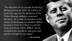 John F. Kennedy - one of many quotes on the value of education - see ...