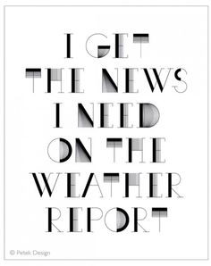 need on the weather report- 8x10'' Quote Print A wonderful quote ...