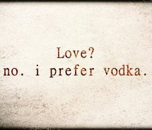 vodka quotes source http inspiritoo com quotes love vodka html