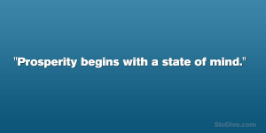 Prosperity begins with a state of mind.”