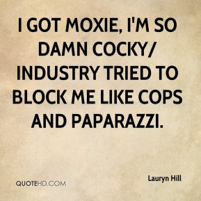 Lauryn Hill - I got moxie, I'm so damn cocky/ Industry tried to block ...