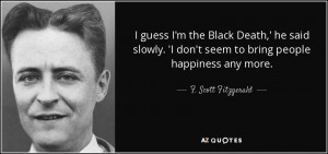 ... don't seem to bring people happiness any more. - F. Scott Fitzgerald