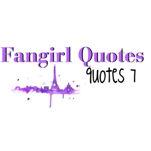Fangirl Quotes 7