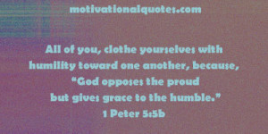 All of you, clothe yourselves with humility toward one another ...
