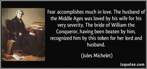 Fear accomplishes much in love. The husband of the Middle Ages was ...