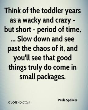 Paula Spencer - Think of the toddler years as a wacky and crazy - but ...