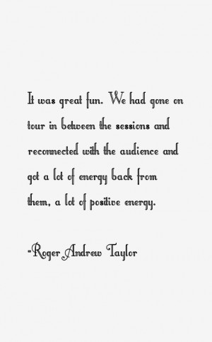 Roger Andrew Taylor Quotes & Sayings