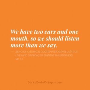 Quote Of The Day: April 15, 2014 - We have two ears and one mouth, so ...