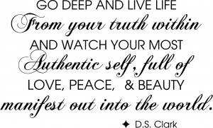 Go deep and live life from your truth within, and watch your most ...