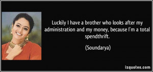 ... and my money, because I'm a total spendthrift. - Soundarya