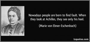 Nowadays people are born to find fault. When they look at Achilles ...
