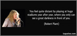 You feel quite distant by playing at huge stadiums year after year ...