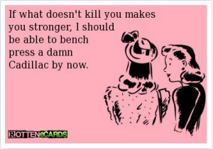 If what doesn’t kill you makes you stronger