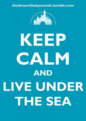 Keep Calm & Live Under the Sea!