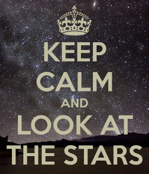 KEEP CALM AND LOOK AT THE STARS
