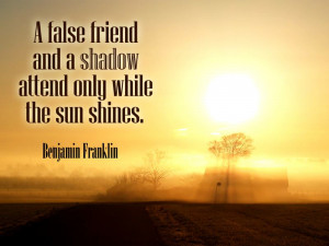 false friend and a shadow attend only while the sun shines