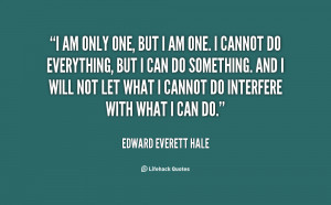 quote-Edward-Everett-Hale-i-am-only-one-but-i-am-17217.png
