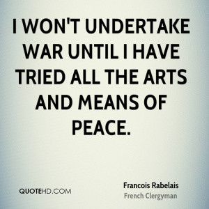 won't undertake war until I have tried all the arts and means of ...