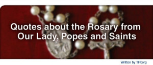 Quotes About the Rosary from Our Lady, Popes, and Saints