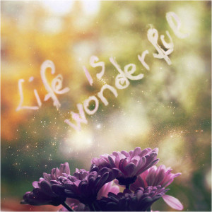 Life is wonderful by iNeedChemicalX