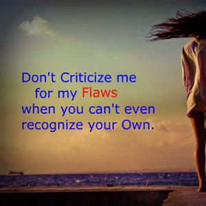 Don't Criticize Me For My Flaws