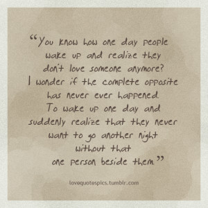 You know how one day people wake up and realize they don’t love ...