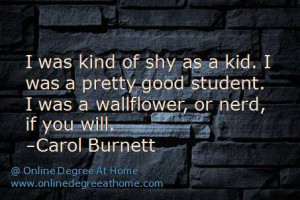 shy as a kid. I was a pretty good student. I was a wallflower, or nerd ...