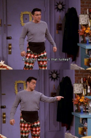 ... Thanksgiving, Friends Funny Joey, Joey Tribbiani, Funny Stuff
