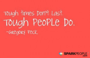 Motivational Quote - Tough times don't last. Tough people do.